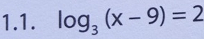 log _3(x-9)=2