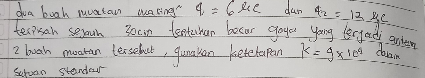 doa boah mvatan wasing" 4_1=6mu _C dan 4_2=12B_1C
tecpisan seyoun 30cin teatchan besar gaya yang tergad antera 
2 boah mootan tersebut, gunakan ketelapan k=9* 10^9 dvam 
Sutvan standow