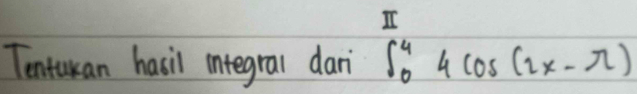 Tentukan hasil integral dar ∈tlimits _0^44cos (2x-π )