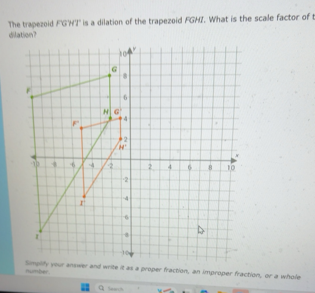 Solved: The trapezoid F'G'H'I' ' is a dilation of the trapezoid FGHI ...
