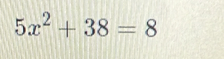 5x^2+38=8