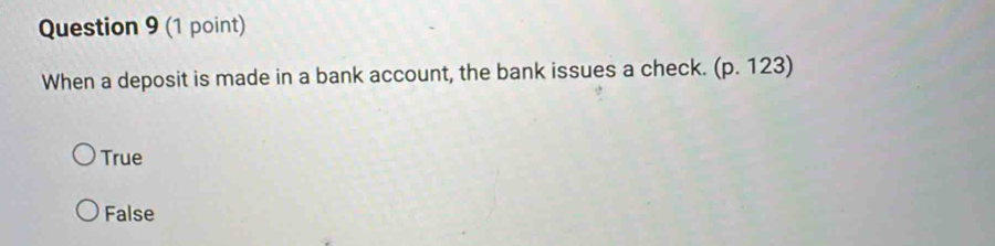 When a deposit is made in a bank account, the bank issues a check. (p.123)
True
False