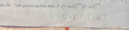 lầu 26: Tính giá trị của biểu thức P=(7+4sqrt(3))^2018· (7-4sqrt(3))^2017