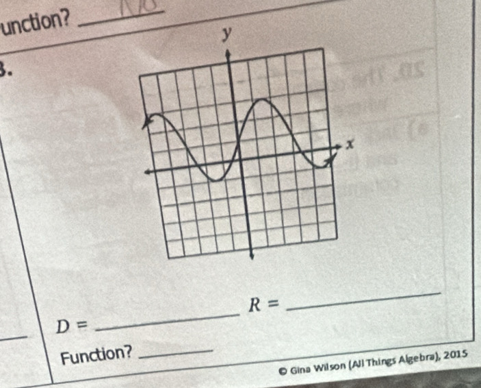 unction? 
_ 
3. 
_
R=
_ 
_
D=
Function?_ 
Gina Wilson (All Things Algebra), 2015