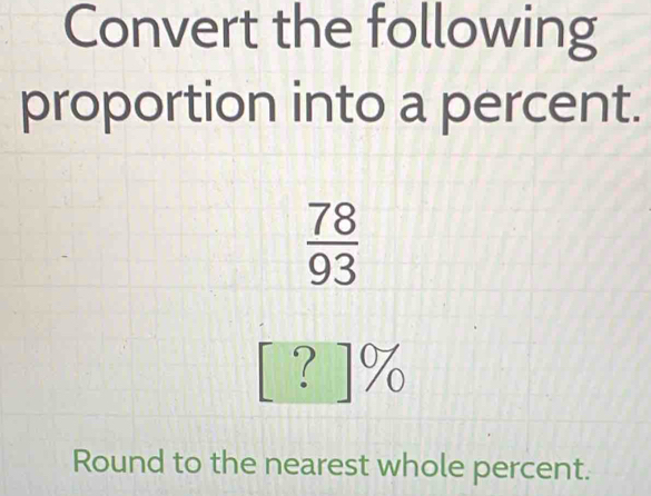 Solved: Convert the following proportion into a percent. 78/93 ...