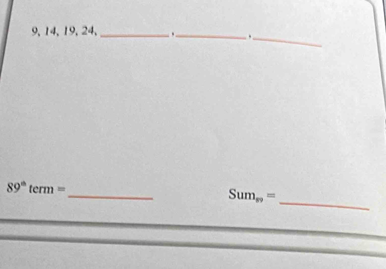 9, 14, 19, 24,_ 
_ 
_. 
_
89^(th)term=
_ Sum_s9=