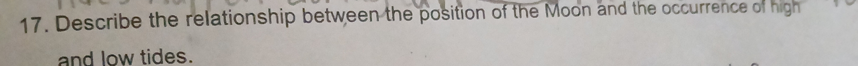 Describe the relationship between the position of the Moon and the occurrence of high 
and low tides.