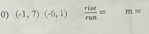 (-1,7)(-6,1)  rise/run = m=