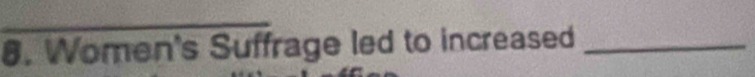 Women's Suffrage led to increased_