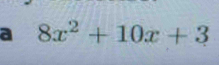 a 8x^2+10x+3