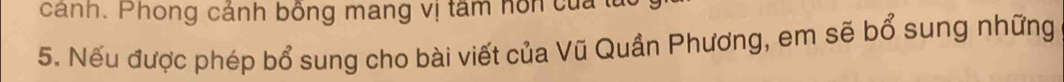 cảnh. Phong cảnh bồng mang vị tâm hôn của từ 
5. Nếu được phép bổ sung cho bài viết của Vũ Quần Phương, em sẽ bổ sung những