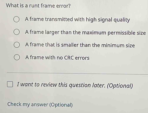 Solved: What is a runt frame error? A frame transmitted with high ...