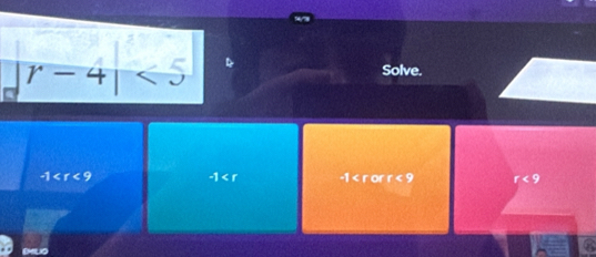 r-4|<5</tex> 
Solve.
-1
-1 -1 r<9</tex>