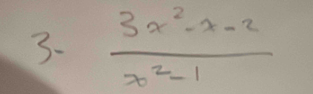 3-
 (3x^2-x-2)/x^2-1 