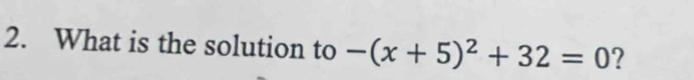 What is the solution to -(x+5)^2+32=0 ?