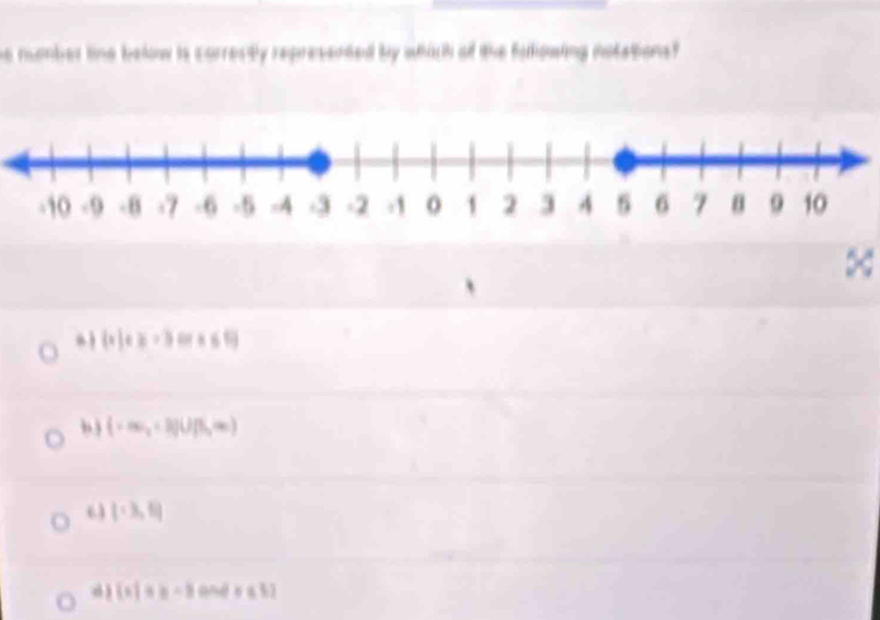 he number tine below is correctly represented by which of the fuliowing notations?.  x|x≥ 3mx≤ 5
, (-∈fty ,± 8]∪ [1,∈fty )
() (-3,6)
d )  x|x≥ a-3andxa3