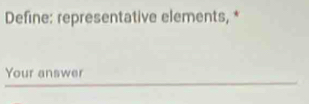 Define: representative elements, * 
Your answer