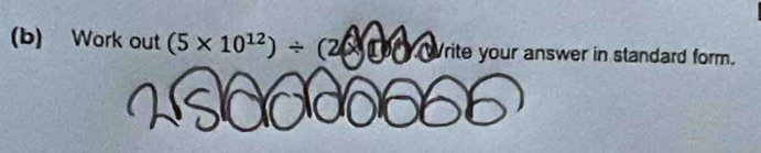 Work out (5* 10^(12))/ (2* □ Write your answer in standard form.