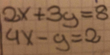 2x+3y=8
4x-y=2