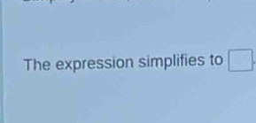 The expression simplifies to □.