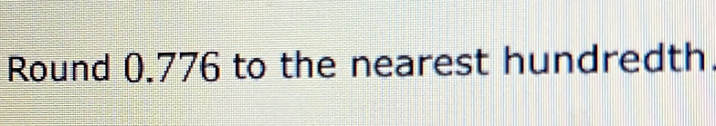 Round 0.776 to the nearest hundredth