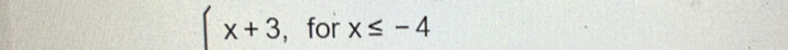 x+3 ， for x≤ -4