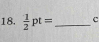  1/2 pt= _ 
c