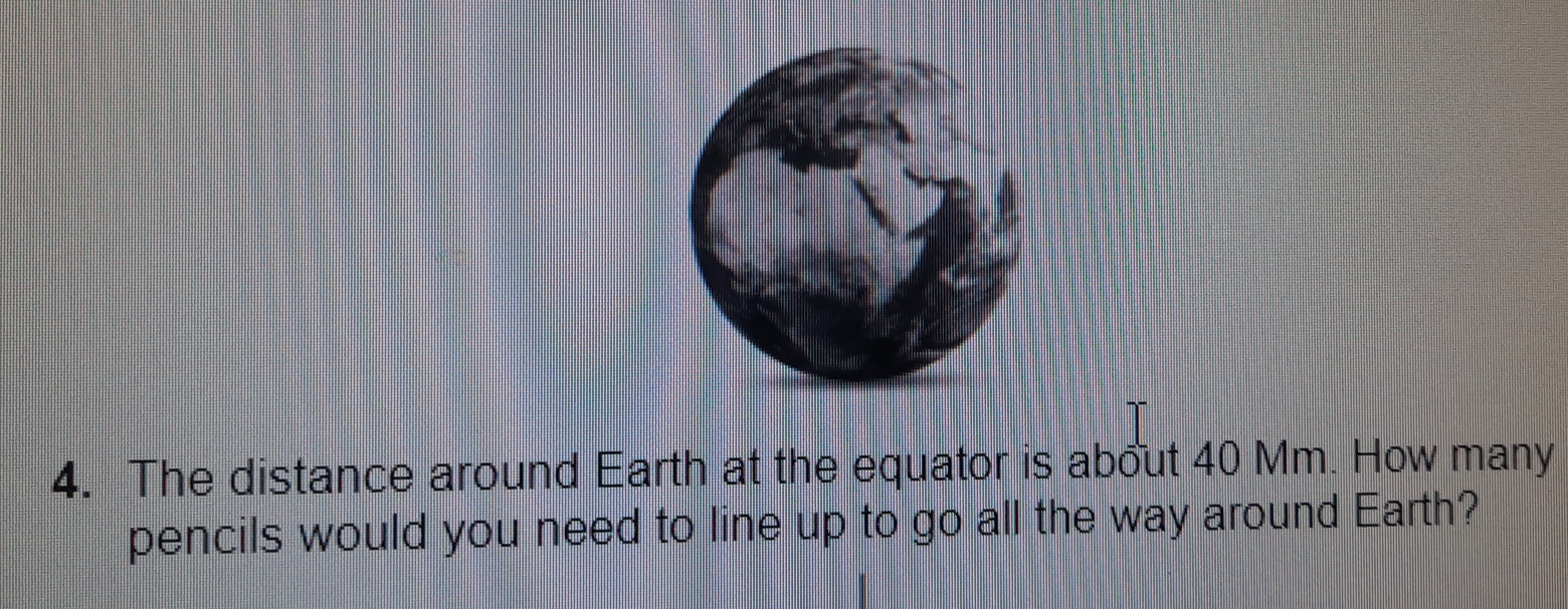 Solved: The distance around Earth at the equator is about 40 Mm. How ...
