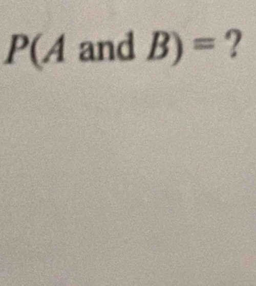 ( A and B)= ? 
_