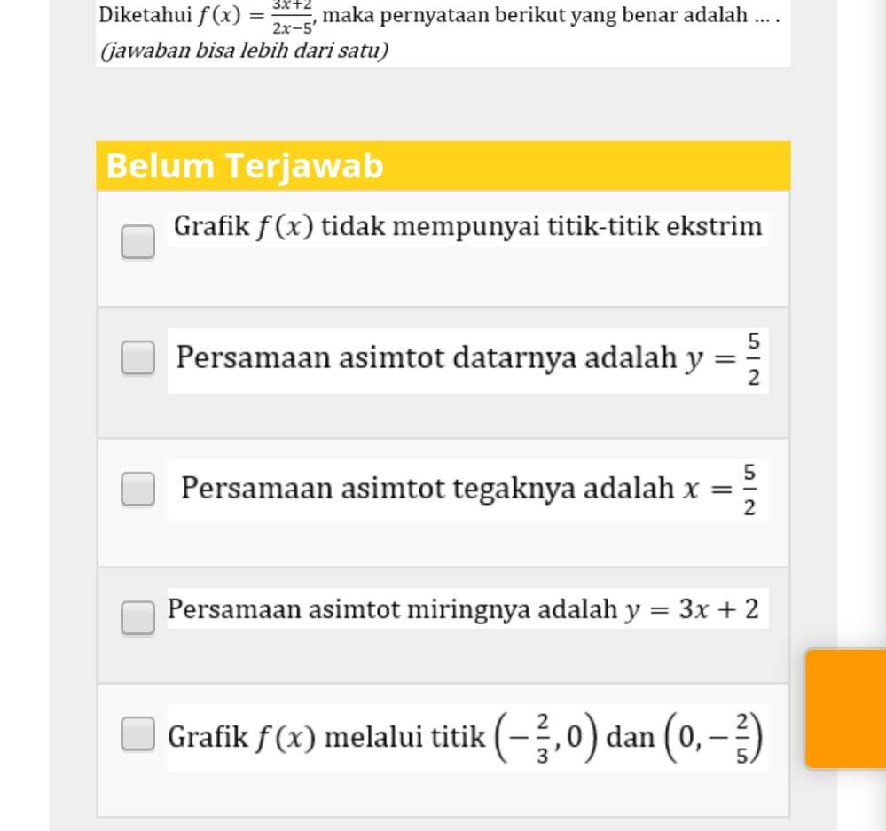 Diketahui f(x)= (3x+2)/2x-5  , maka pernyataan berikut yang benar adalah ... .
(jawaban bisa lebih dari satu)