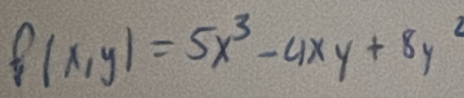 f(x,y)=5x^3-4xy+8y^2