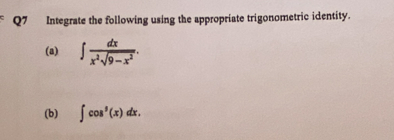 Integrate the following using the appropriate trigonometric identity. 
(a) ∈t  dx/x^2sqrt(9-x^2) . 
(b) ∈t cos^5(x)dx.