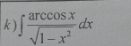 ) ∈t  arccos x/sqrt(1-x^2) dx