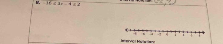 -16≤ 3x-4≤ 2
Interval Notation: