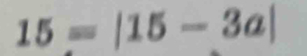 15=|15-3a|