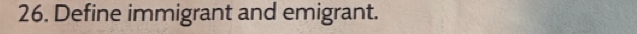 Define immigrant and emigrant.