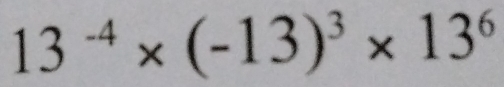 13^(-4)* (-13)^3* 13^6