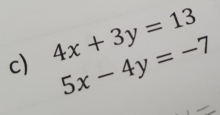 4x+3y=13
5x-4y=-7