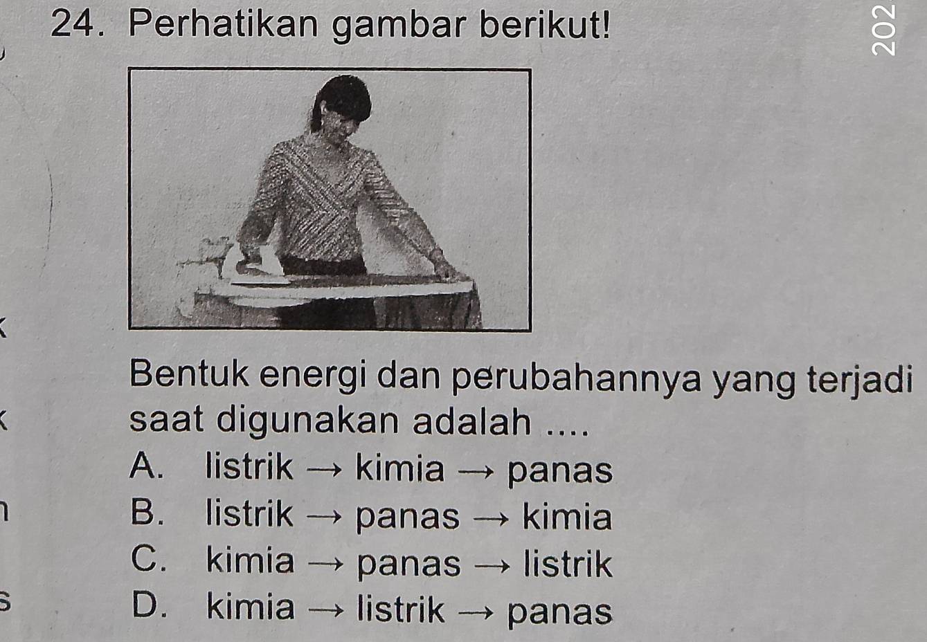 Perhatikan gambar berikut!
Bentuk energi dan perubahannya yang terjadi
saat digunakan adalah ....
A. listrik → kimia → panas
B. listrik → panas kimia
C. kimia → panas listrik
5 D. kimia listrik panas