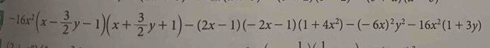 -16x^2(x- 3/2 y-1)(x+ 3/2 y+1)-(2x-1)(-2x-1)(1+4x^2)-(-6x)^2y^2-16x^2(1+3y)