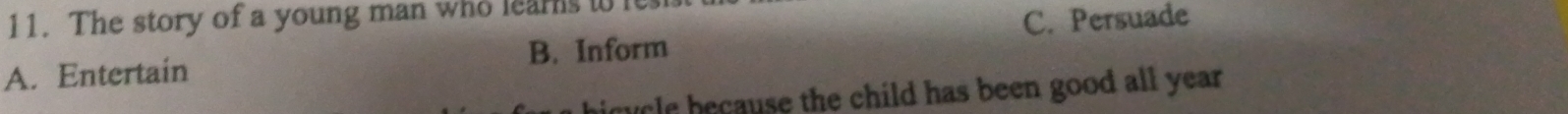 The story of a young man who learns to
C. Persuade
A. Entertain B. Inform
le b e cause the child has been good all year.
