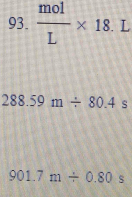  mol/L * 18.L
288.59m/ 80.4s
901.7m/ 0.80s