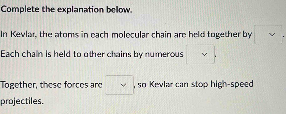 Solved: Complete the explanation below. In Kevlar, the atoms in each ...