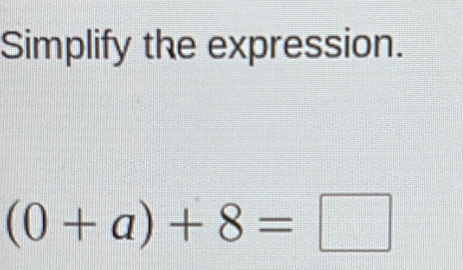 Simplify the expression.
(0+a)+8=□