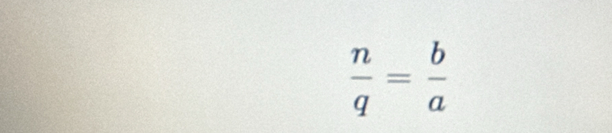  n/q = b/a 