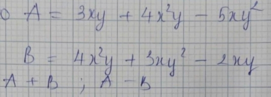 ① A=3xy+4x^2y-5xy^2
B=4x^2y+3xy^2-2xy
A+B; A-B