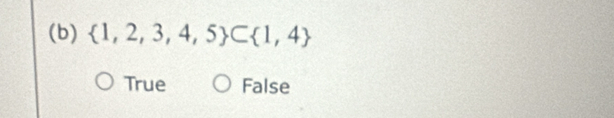  1,2,3,4,5 ⊂  1,4
True False