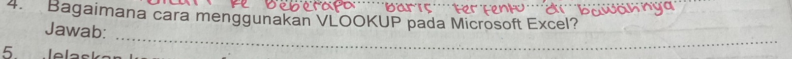Bagaimana cara menggunakan VLOOKUP pada Microsoft Excel? 
_ 
Jawab: 
_ 
5