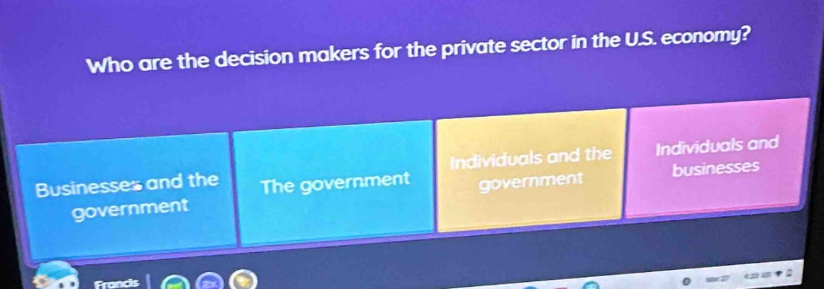 Who are the decision makers for the private sector in the U.S. economy?
Individuals and the Individuals and
Businesses and the The government government
businesses
government
Fro