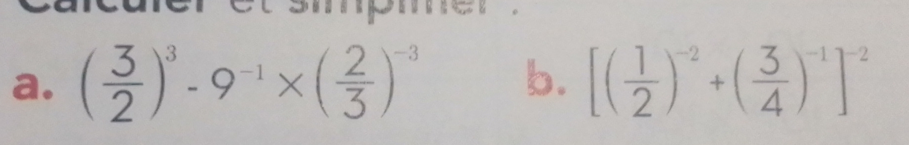 ( 3/2 )^3-9^(-1)* ( 2/3 )^-3 b. [( 1/2 )^-2+( 3/4 )^-1]^-2